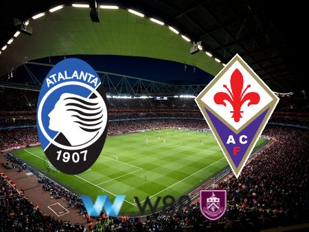 Soi kèo, nhận định Atalanta vs Fiorentina – 20h00 – 15/09/2024